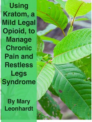 cover image of Using Kratom, a Mild, Legal Opioid, for Managing Chronic Pain and Restless Legs Syndrome
